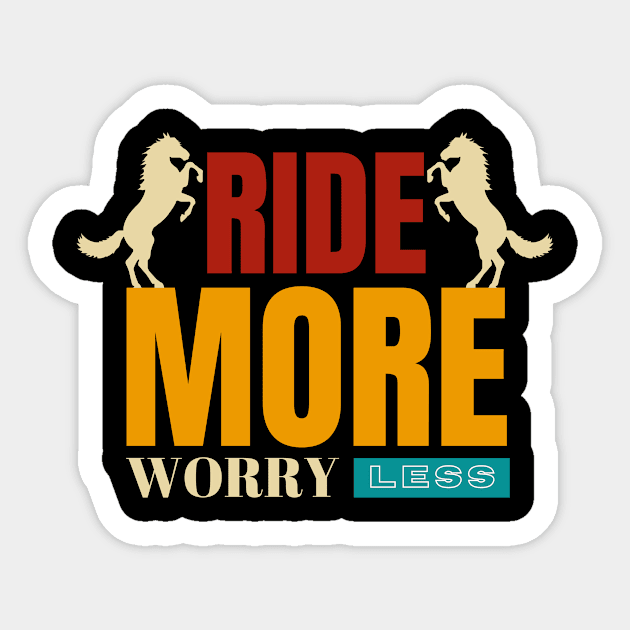 Ride more worry less Sticker by bless2015